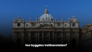 Hur byggdes Vatikanstaten?