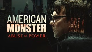 American Monster: Abuse Of Power