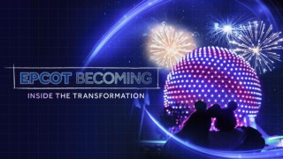 Epcot Becoming: Inside the Transformation