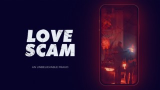 Love Scam: An Unbelievable Fraud