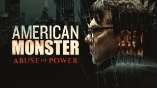 American Monster: Abuse of Power