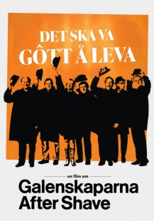 Det ska va gôtt å leva - En film om Galenskaparna After Shave