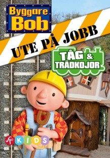 Byggare Bob: Ute på jobb - Tåg och trädkojor