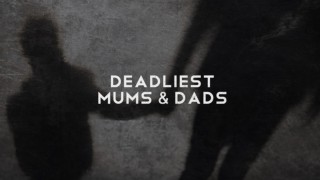 Deadliest Mums & Dads