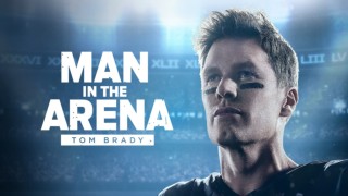 Man In The Arena: Tom Brady
