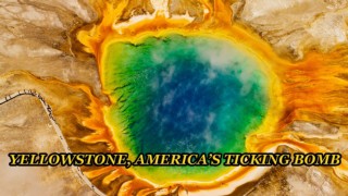 Yellowstone, America's Ticking Bomb