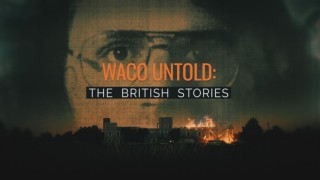 Waco Untold: The British Stories